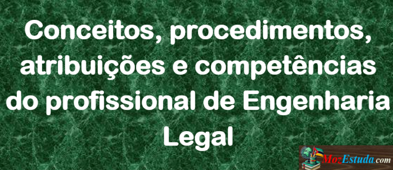 Conceitos, procedimentos, atribuições e competências do profissional de Engenharia Legal