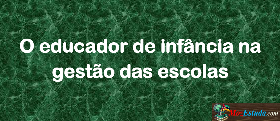 O educador de infância na gestão das escolas